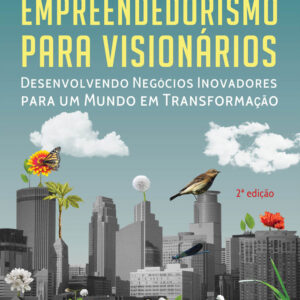 Empreendedorismo para visionários - Desenvolvendo Negócios Inovadores para um Mundo em Transformação – 2ª Edição